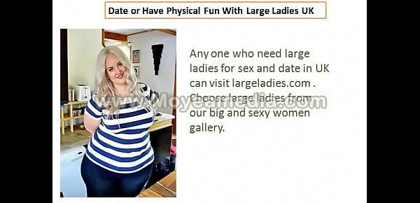  Date or Have Physical Fun With Large Ladies UK